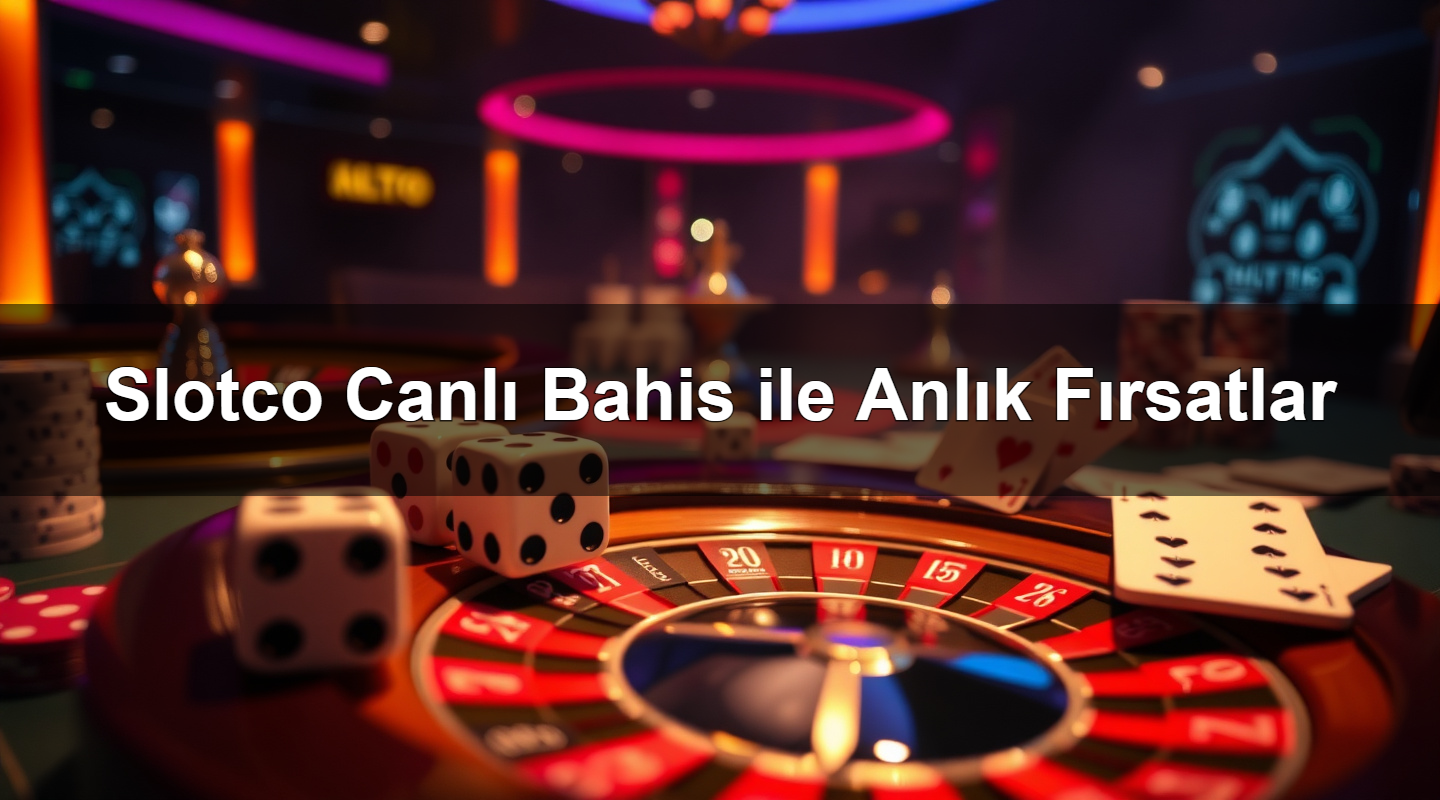 Slotco Canlı Bahis ile Anlık Fırsatlar 2 Slotco Canlı Bahis ile Anlık Fırsatlar